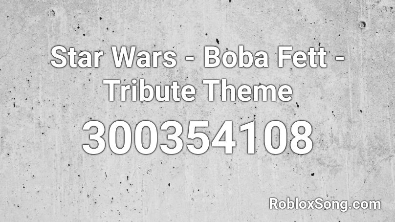 Star Wars - Boba Fett - Tribute Theme  Roblox ID