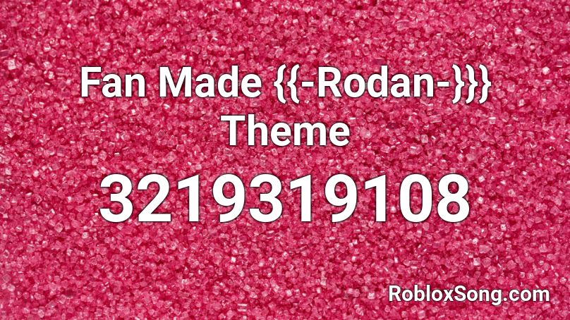 Fan Made {{-Rodan-}}} Theme  Roblox ID