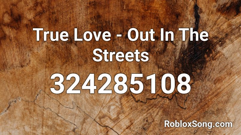True Love - Out In The Streets Roblox ID