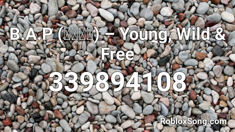 B.A.P (비에이피) – Young, Wild & Free Roblox ID