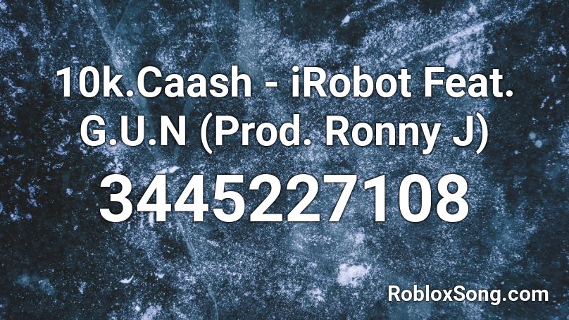 10k Caash Irobot Feat G U N Prod Ronny J Roblox Id Roblox Music Codes - ear killer 9000 roblox id