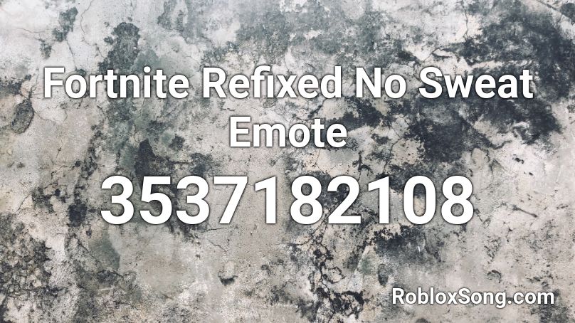 Fortnite Refixed No Sweat Emote Roblox Id Roblox Music Codes - ids for fortnite roblox