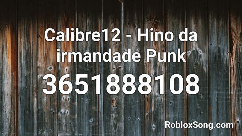 Calibre12 - Hino da irmandade Punk Roblox ID