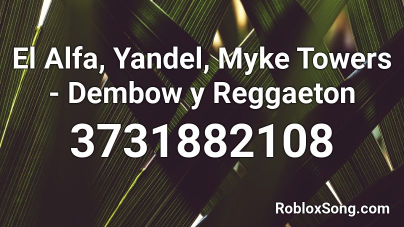 El Alfa Yandel Myke Towers Dembow Y Reggaeton Roblox Id Roblox Music Codes - códigos de música para roblox 2020