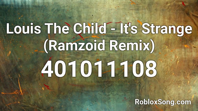 Louis The Child - It's Strange (Ramzoid Remix) Roblox ID