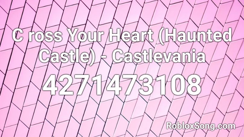 C ross Your Heart (Haunted Castle) - Castlevania Roblox ID