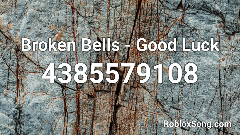 Broken Bells - Good Luck Roblox ID