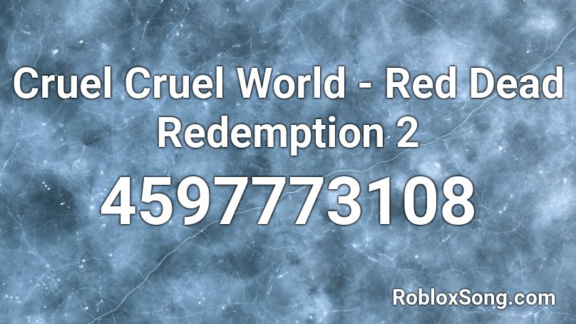 Cruel Cruel World Red Dead Redemption 2 Roblox Id Roblox Music Codes - roblox red dead redemption song id