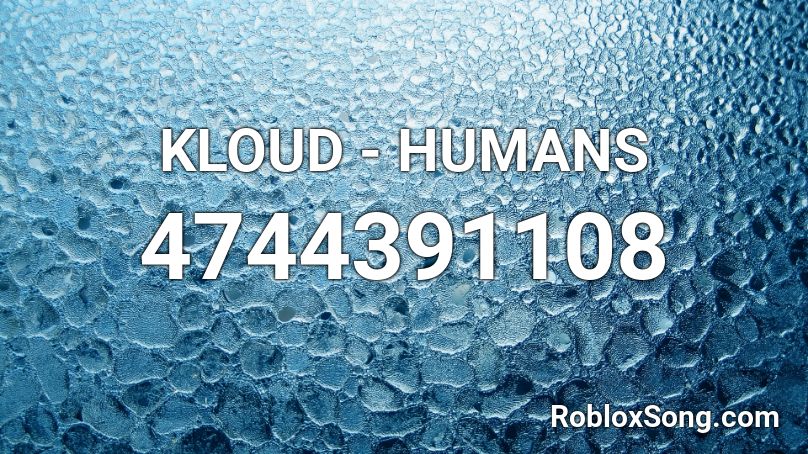 KLOUD - HUMANS Roblox ID