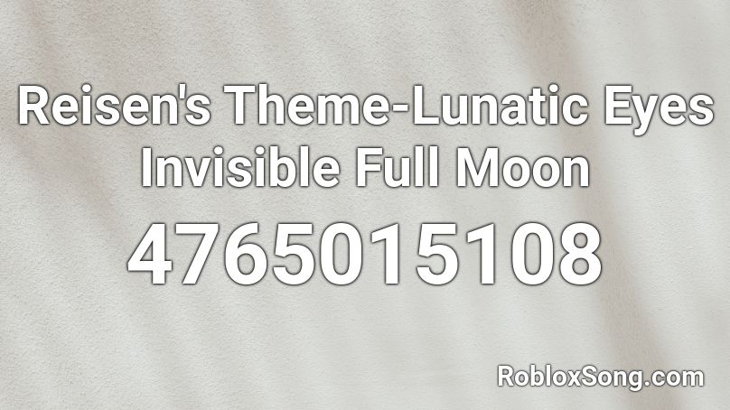 Reisen's Theme-Lunatic Eyes Invisible Full Moon Roblox ID