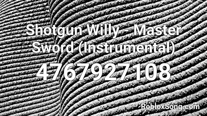 Shotgun Willy - Master Sword (Instrumental) Roblox ID