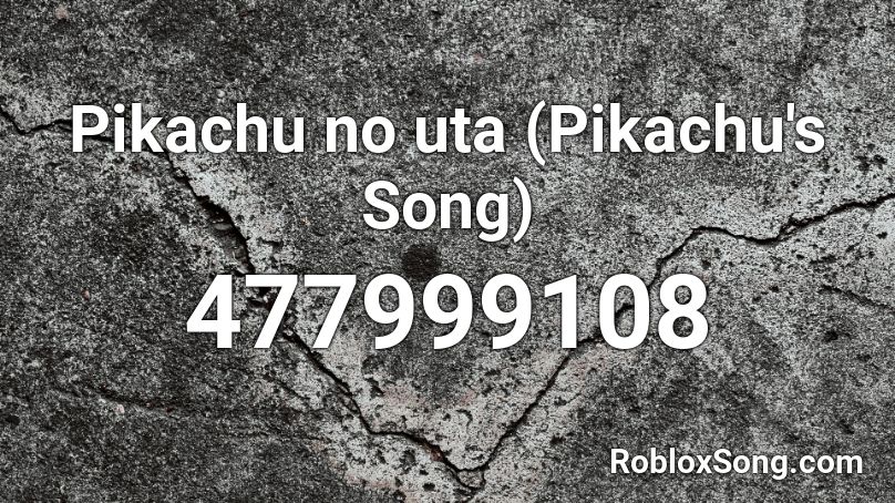 Pikachu no uta (Pikachu's Song) Roblox ID