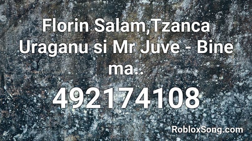 Florin Salam Tzanca Uraganu Si Mr Juve Bine Ma Roblox Id Roblox Music Codes - team four star make a man roblox id