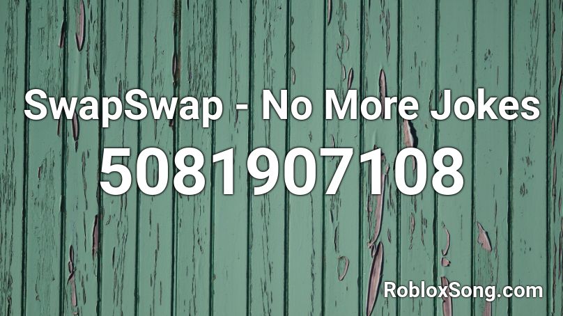 TSD!SwapSwap - No More Jokes V5 Roblox ID