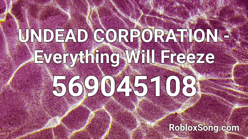 UNDEAD CORPORATION - Everything Will Freeze Roblox ID
