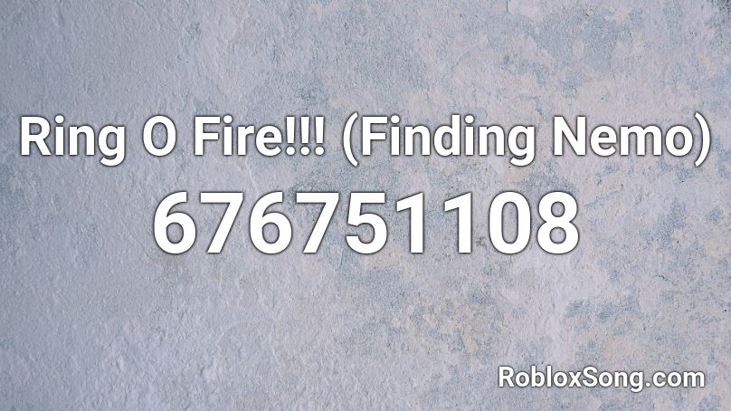 Ring O Fire!!! (Finding Nemo) Roblox ID