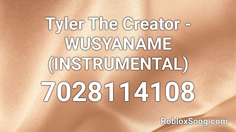 Tyler The Creator - WUSYANAME (INSTRUMENTAL) Roblox ID