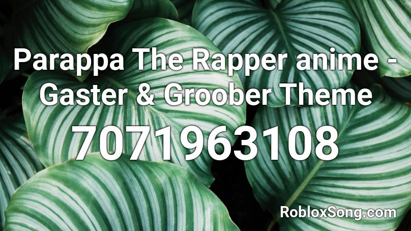 Parappa The Rapper anime - Gaster & Groober Theme Roblox ID