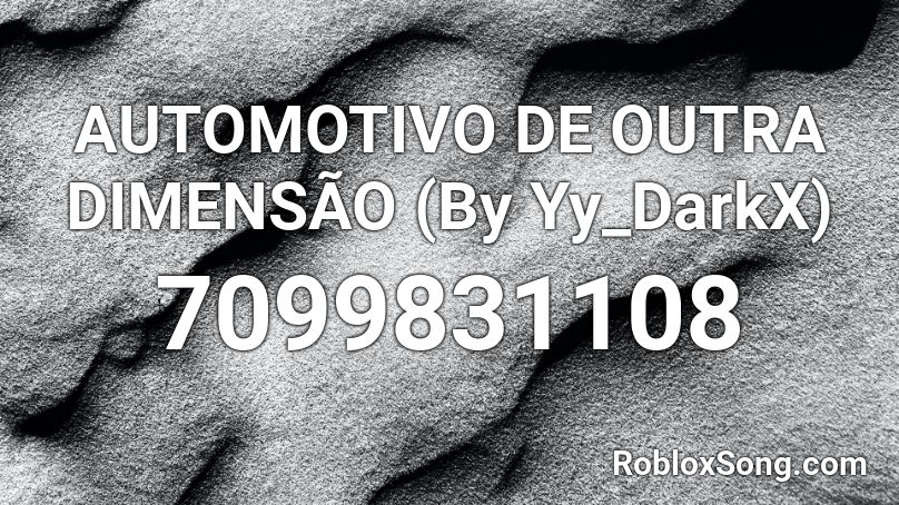 AUTOMOTIVO DE OUTRA DIMENSÃO (By Yy_DarkX) Roblox ID