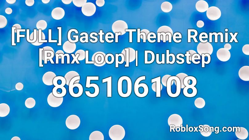 Full Gaster Theme Remix Rmx Loop Dubstep Roblox Id Roblox Music Codes - roblox gaster theme
