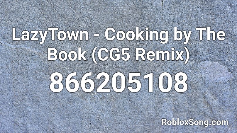 LazyTown - Cooking by The Book (CG5 Remix) Roblox ID