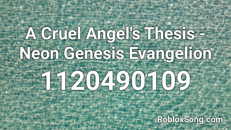 A Cruel Angel's Thesis - Neon Genesis Evangelion Roblox ID