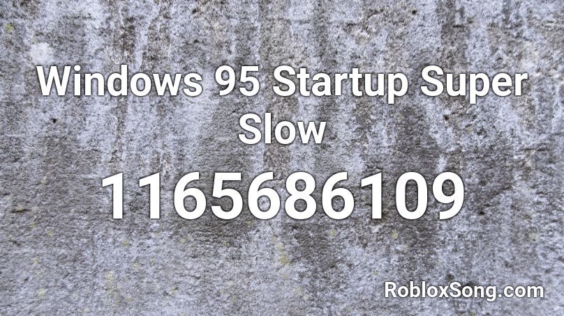 Windows 95 Startup Super Slow Roblox ID