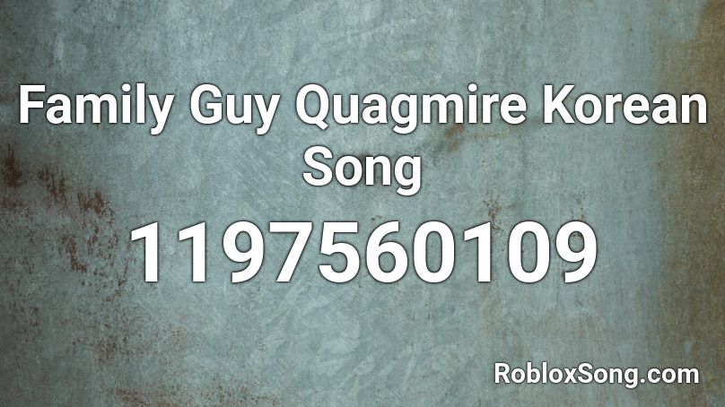 Family Guy Quagmire Korean Song Roblox ID