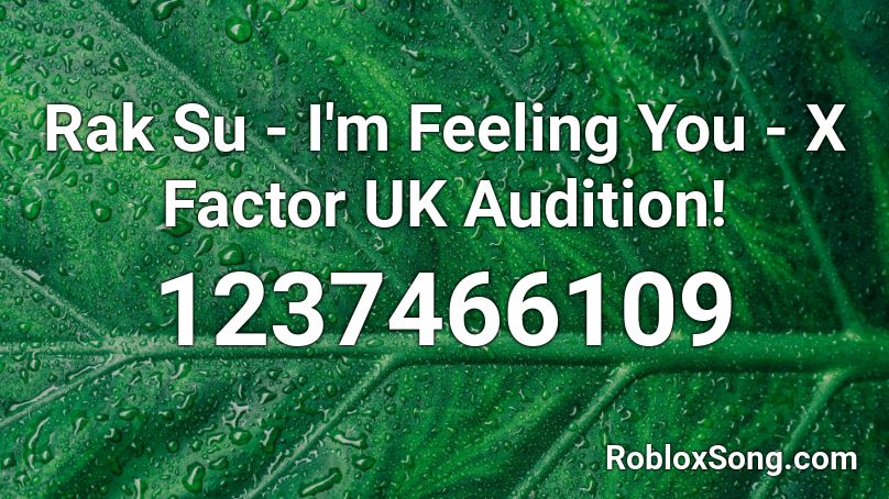 Rak Su - I'm Feeling You - X Factor UK Audition!  Roblox ID
