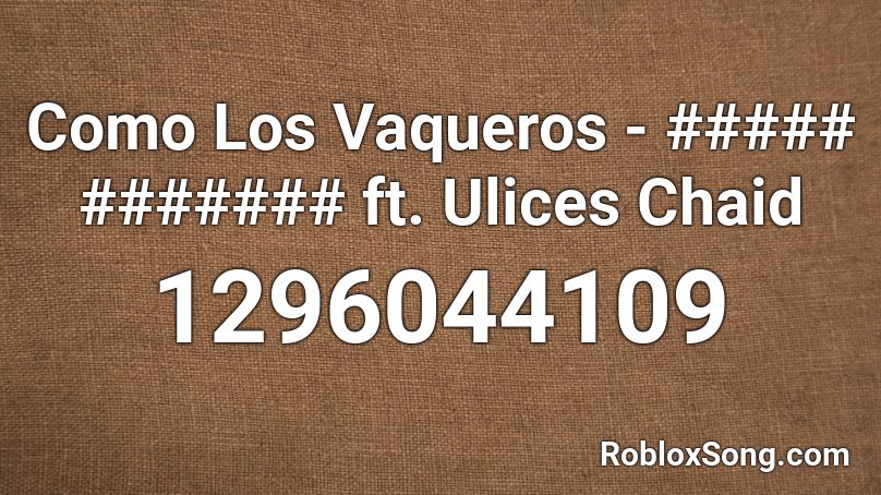 Como Los Vaqueros - ##### ####### ft. Ulices Chaid Roblox ID