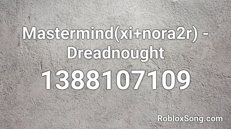 Mastermind(xi+nora2r) - Dreadnought Roblox ID