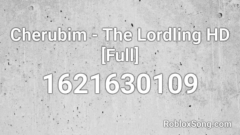 Cherubim - The Lordling HD [Full] Roblox ID
