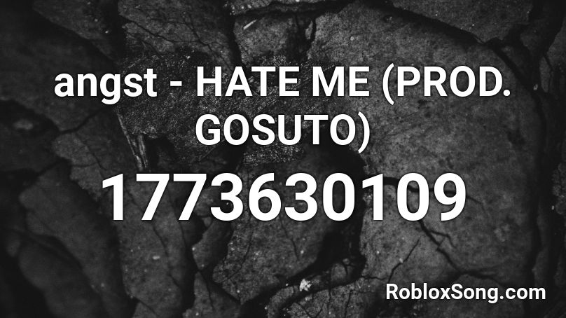 angst - HATE ME (PROD. GOSUTO) Roblox ID