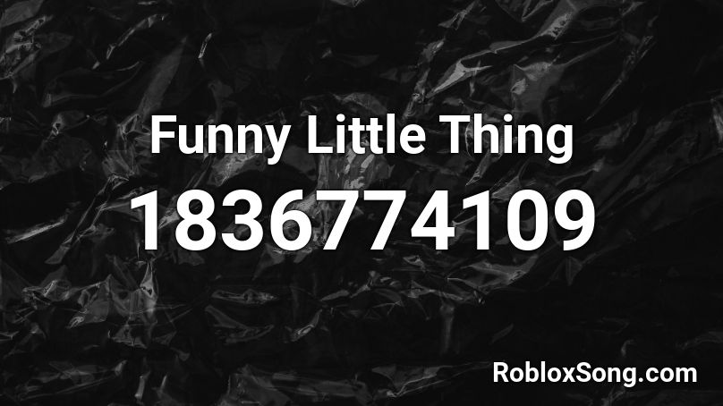 Funny Little Thing Roblox ID