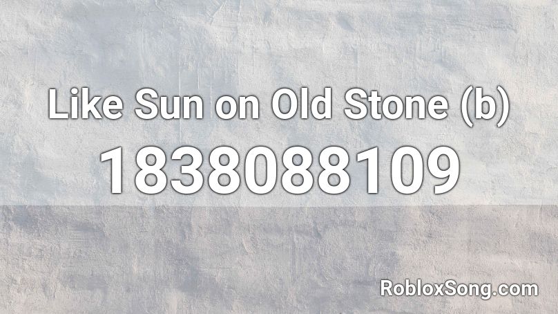 Like Sun on Old Stone (b) Roblox ID