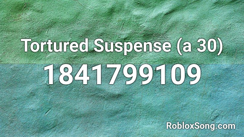 Tortured Suspense (a 30) Roblox ID