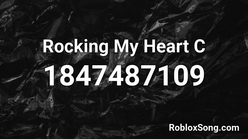 Rocking My Heart C Roblox ID