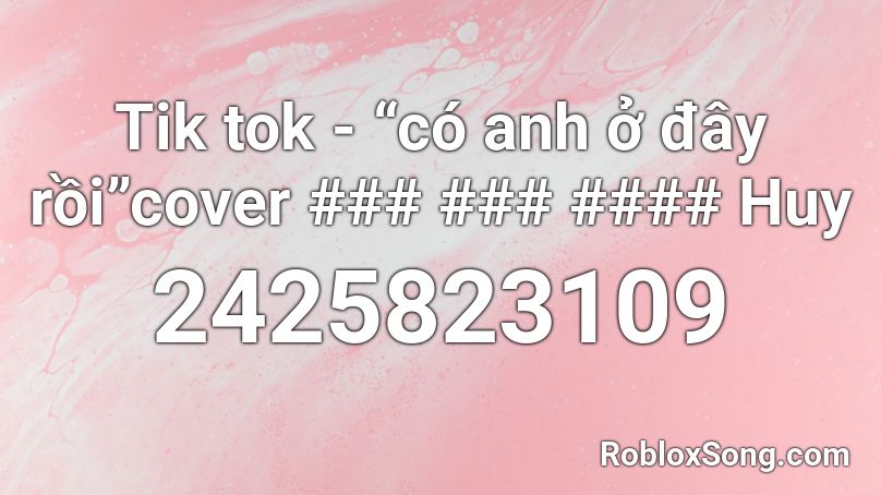 Tik tok - “có anh ở đây rồi”cover ### ### #### Huy Roblox ID