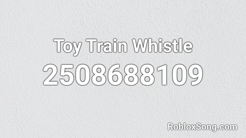 Toy Train Whistle Roblox ID