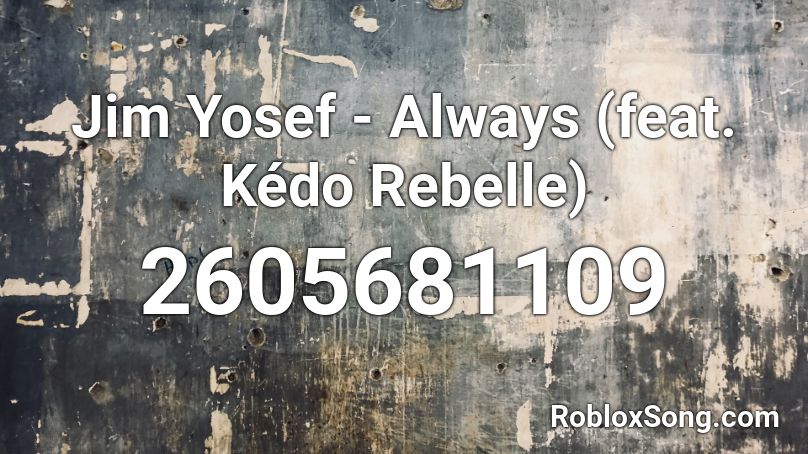 Jim Yosef - Always (feat. Kédo Rebelle) Roblox ID