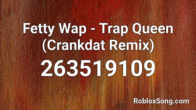 Fetty Wap Trap Queen Crankdat Remix Roblox Id Roblox Music Codes - roblox id code for queen