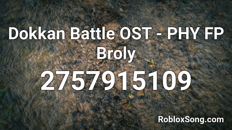 Dokkan Battle OST - PHY FP Broly Roblox ID - Roblox music codes