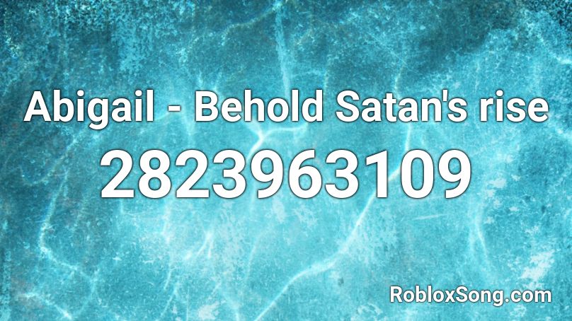 Abigail - Behold Satan's rise Roblox ID