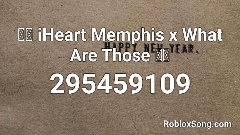 🔥💦 iHeart Memphis x What Are Those 👟👀 Roblox ID