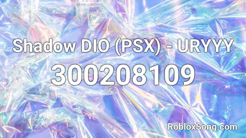 Shadow Dio Psx Uryyy Roblox Id Roblox Music Codes - shadow dio bottom roblox
