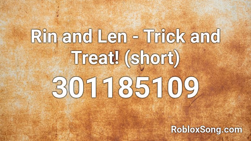 Rin and Len - Trick and Treat! (short) Roblox ID