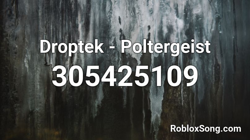 Droptek - Poltergeist Roblox ID