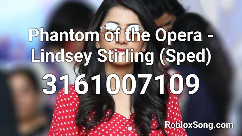 Phantom of the Opera - Lindsey Stirling (Sped) Roblox ID
