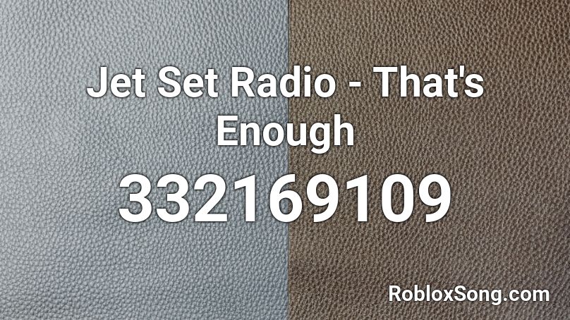 Jet Set Radio - That's Enough Roblox ID