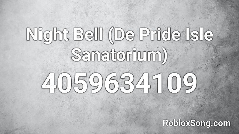 Night Bell (De Pride Isle Sanatorium) Roblox ID